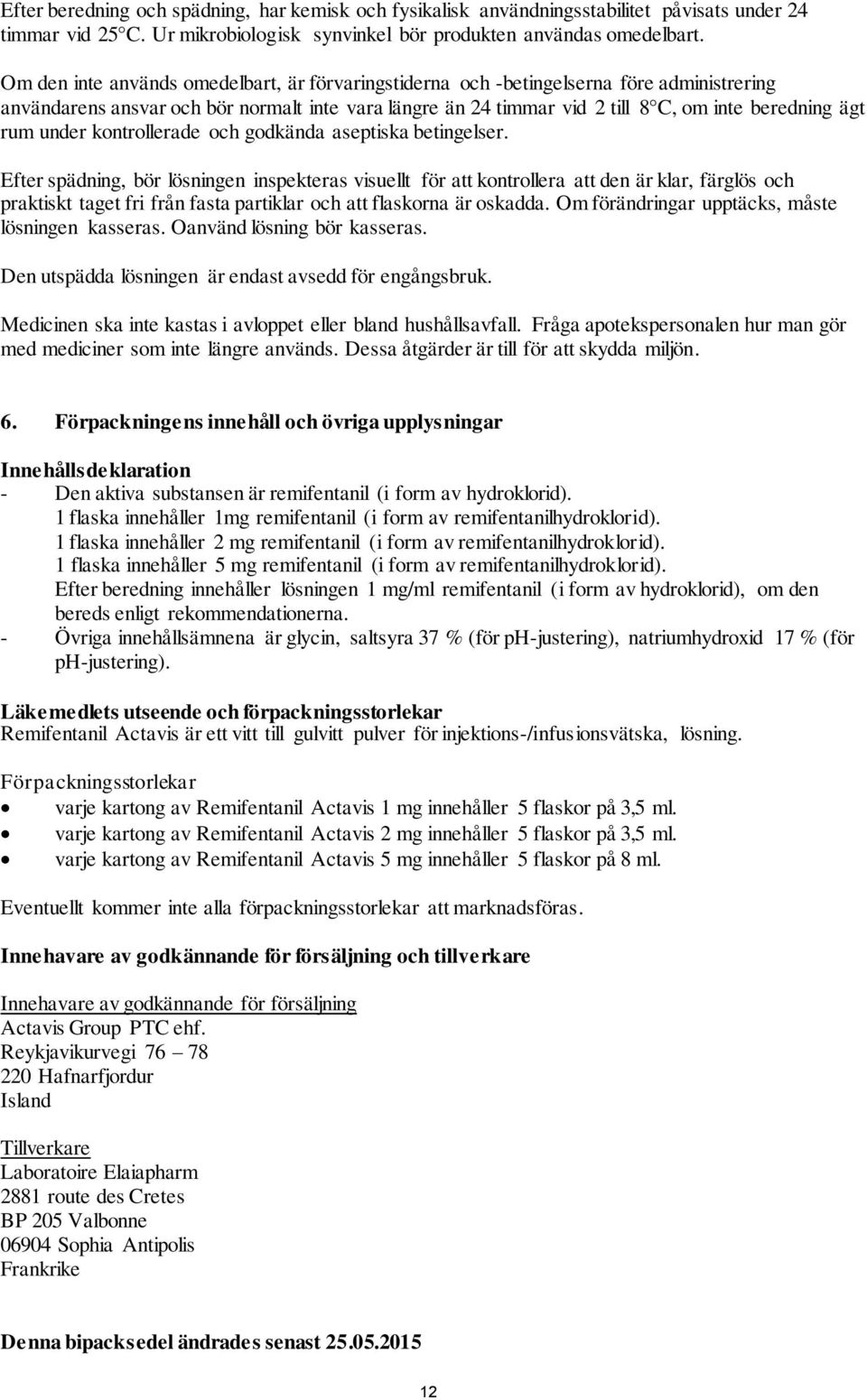 under kontrollerade och godkända aseptiska betingelser.