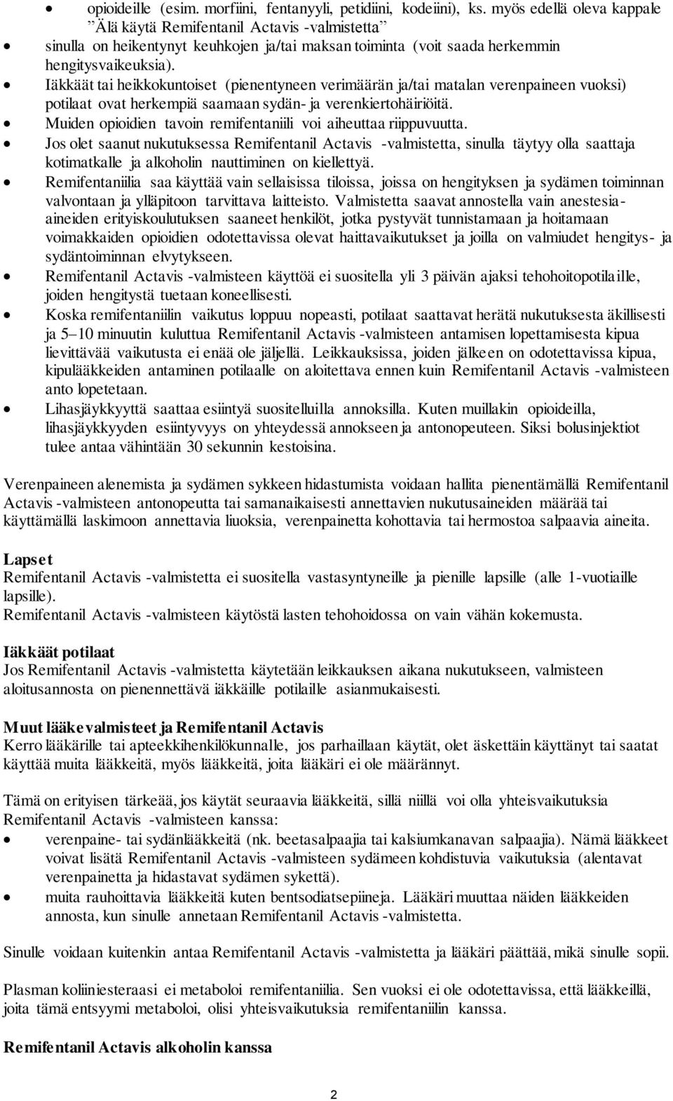 Iäkkäät tai heikkokuntoiset (pienentyneen verimäärän ja/tai matalan verenpaineen vuoksi) potilaat ovat herkempiä saamaan sydän- ja verenkiertohäiriöitä.
