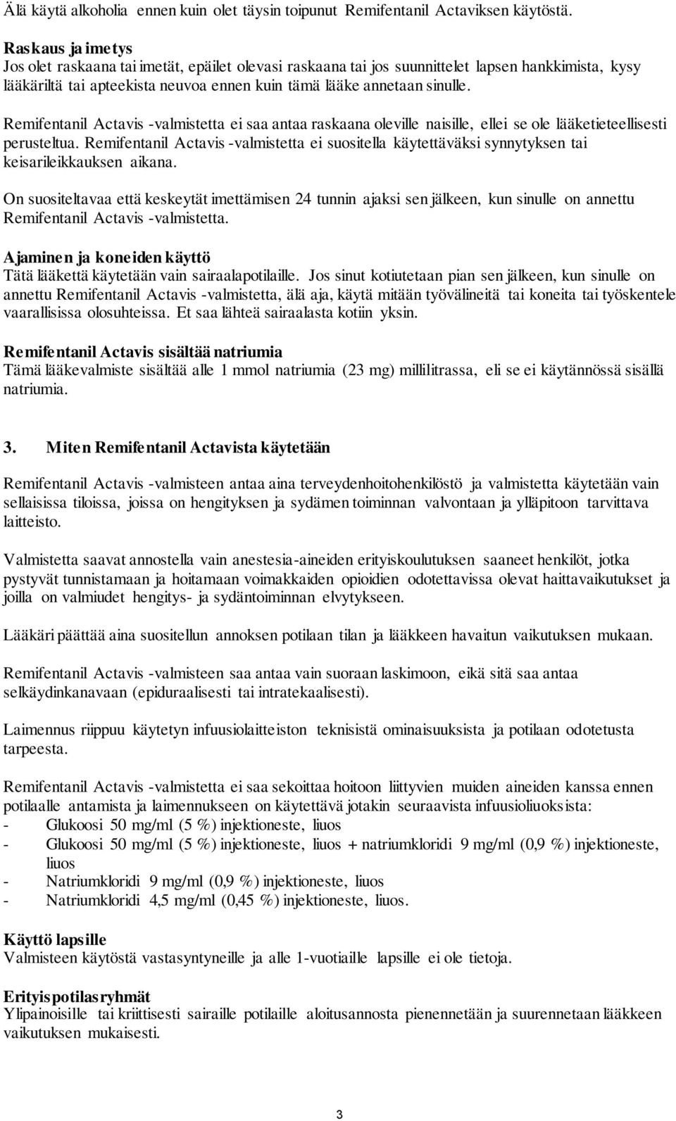 Remifentanil Actavis -valmistetta ei saa antaa raskaana oleville naisille, ellei se ole lääketieteellisesti perusteltua.