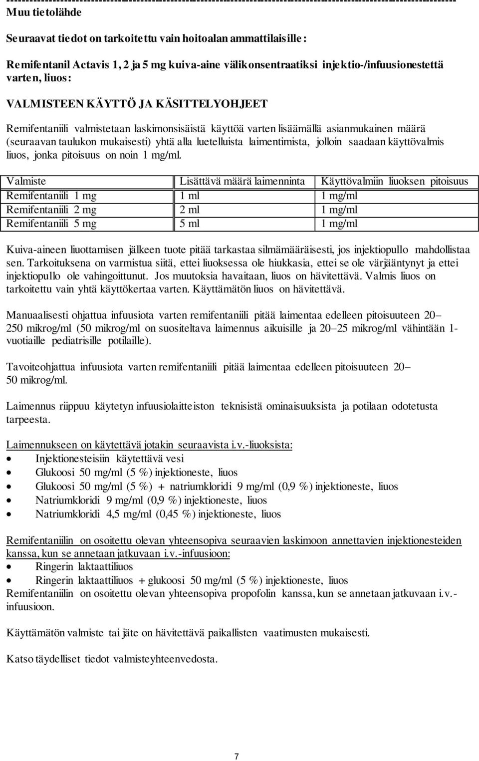 varten lisäämällä asianmukainen määrä (seuraavan taulukon mukaisesti) yhtä alla luetelluista laimentimista, jolloin saadaan käyttövalmis liuos, jonka pitoisuus on noin 1 mg/ml.