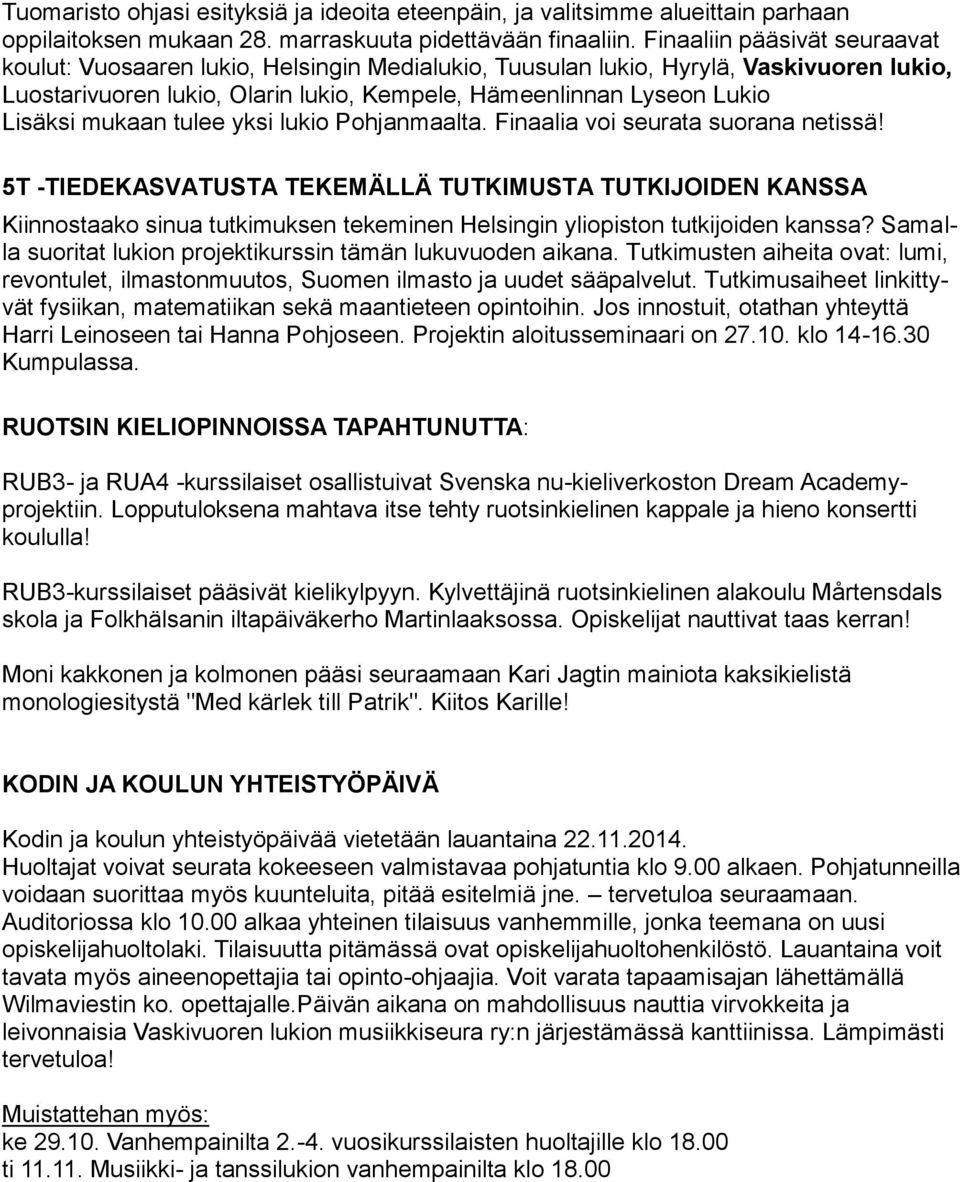 mukaan tulee yksi lukio Pohjanmaalta. Finaalia voi seurata suorana netissä!