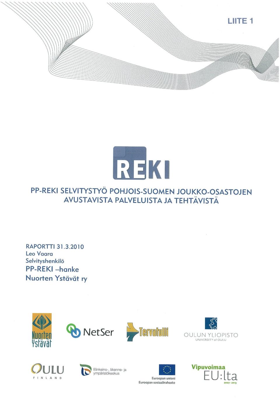.3.2010 Leo Vaara Selvityshenkilö PP-REKI hanke Nuorten Ystävät ry Ys Mv Ouiu F 1 N 1 A