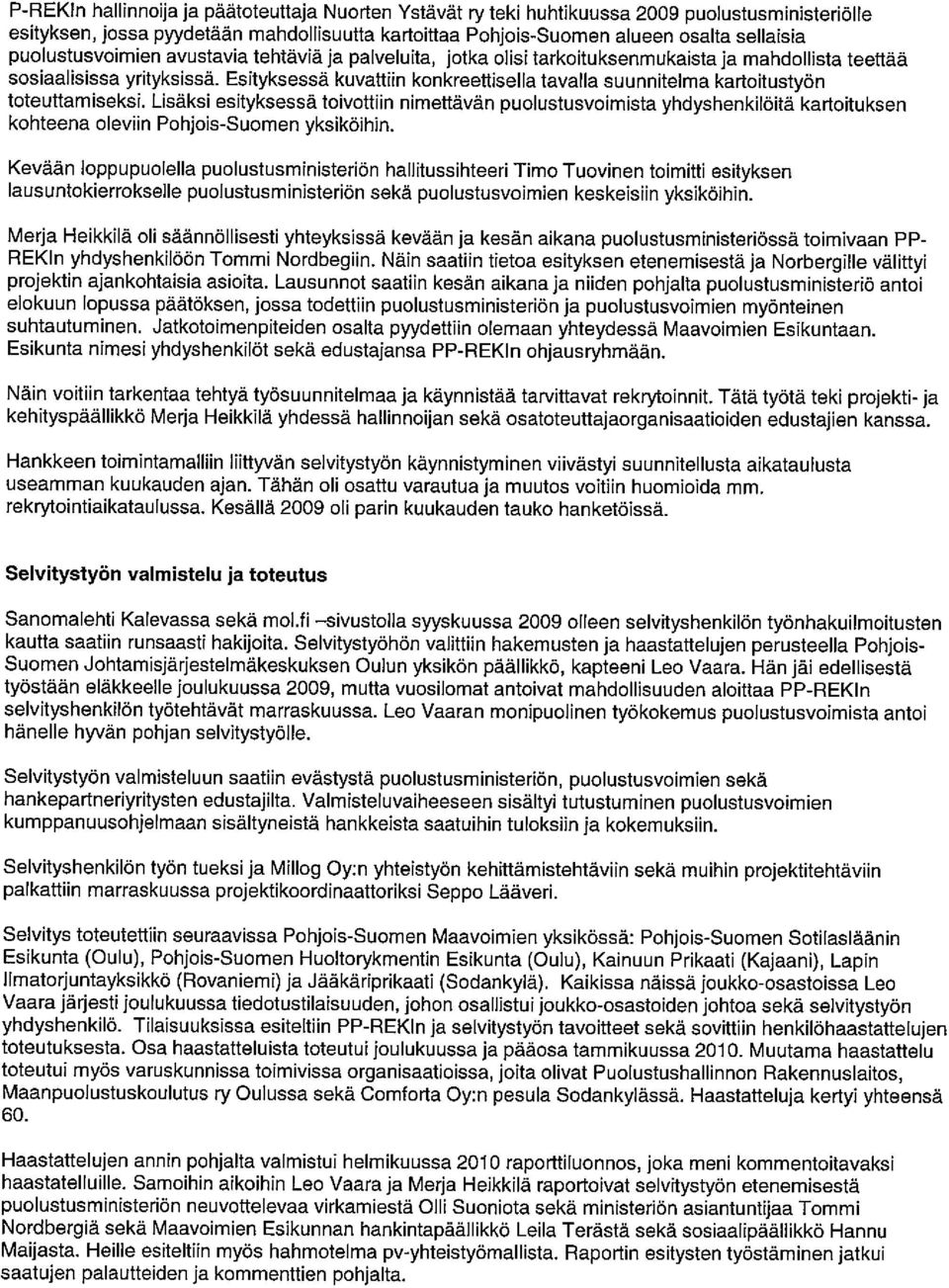Esityksessä kuvattiin konkreettisella tavalla suunnitelma kartoitustyön toteuttamiseksi.