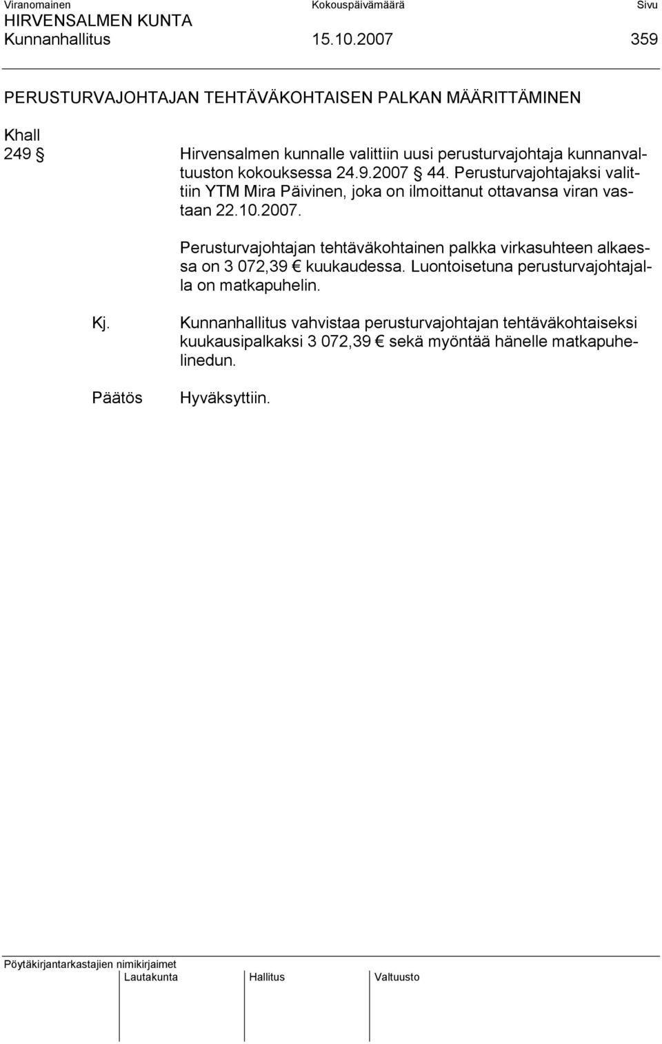 kunnanvaltuuston kokouksessa 24.9.2007 44. Perusturvajohtajaksi valittiin YTM Mira Päivinen, joka on ilmoittanut ottavansa viran vastaan 22.10.