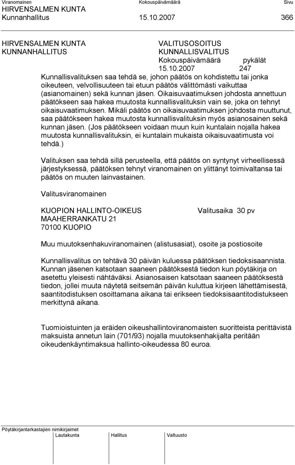 2007 247 Kunnallisvalituksen saa tehdä se, johon päätös on kohdistettu tai jonka oikeuteen, velvollisuuteen tai etuun päätös välittömästi vaikuttaa (asianomainen) sekä kunnan jäsen.