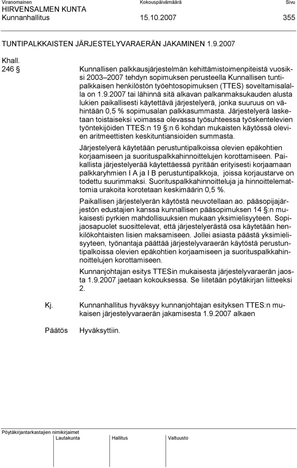 2007 tai lähinnä sitä alkavan palkanmaksukauden alusta lukien paikallisesti käytettävä järjestelyerä, jonka suuruus on vähintään 0,5 % sopimusalan palkkasummasta.