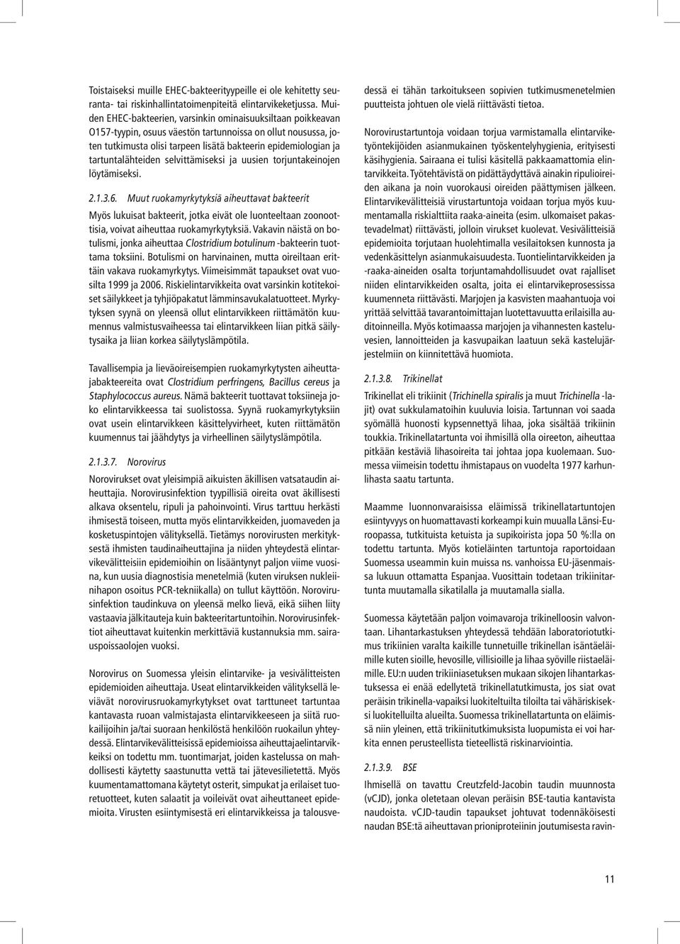 tartuntalähteiden selvittämiseksi jauusien torjuntakeinojen löytämiseksi. 2.1.3.6.