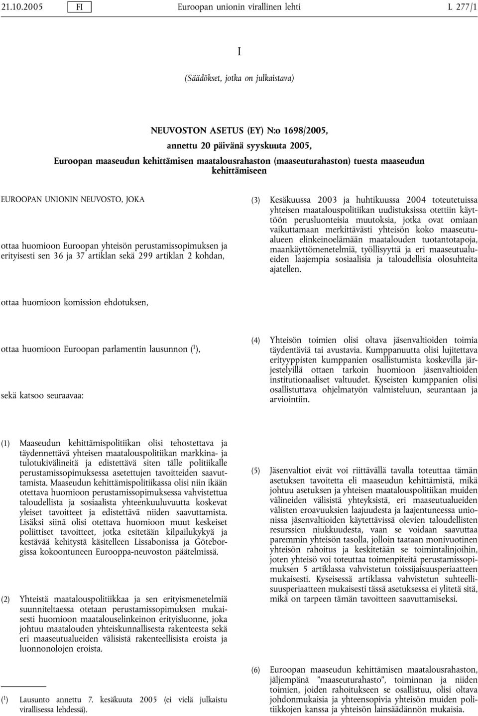 maatalousrahaston (maaseuturahaston) tuesta maaseudun kehittämiseen EUROOPAN UNIONIN NEUVOSTO, JOKA ottaa huomioon Euroopan yhteisön perustamissopimuksen ja erityisesti sen 36 ja 37 artiklan sekä 299