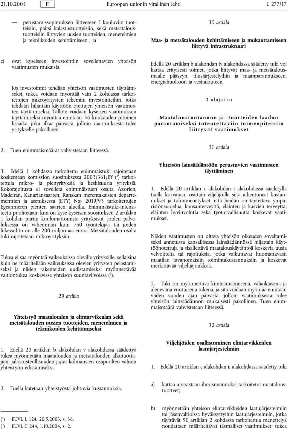 menetelmien ja tekniikoiden kehittämiseen ; ja c) ovat kyseiseen investointiin sovellettavien yhteisön vaatimusten mukaisia.