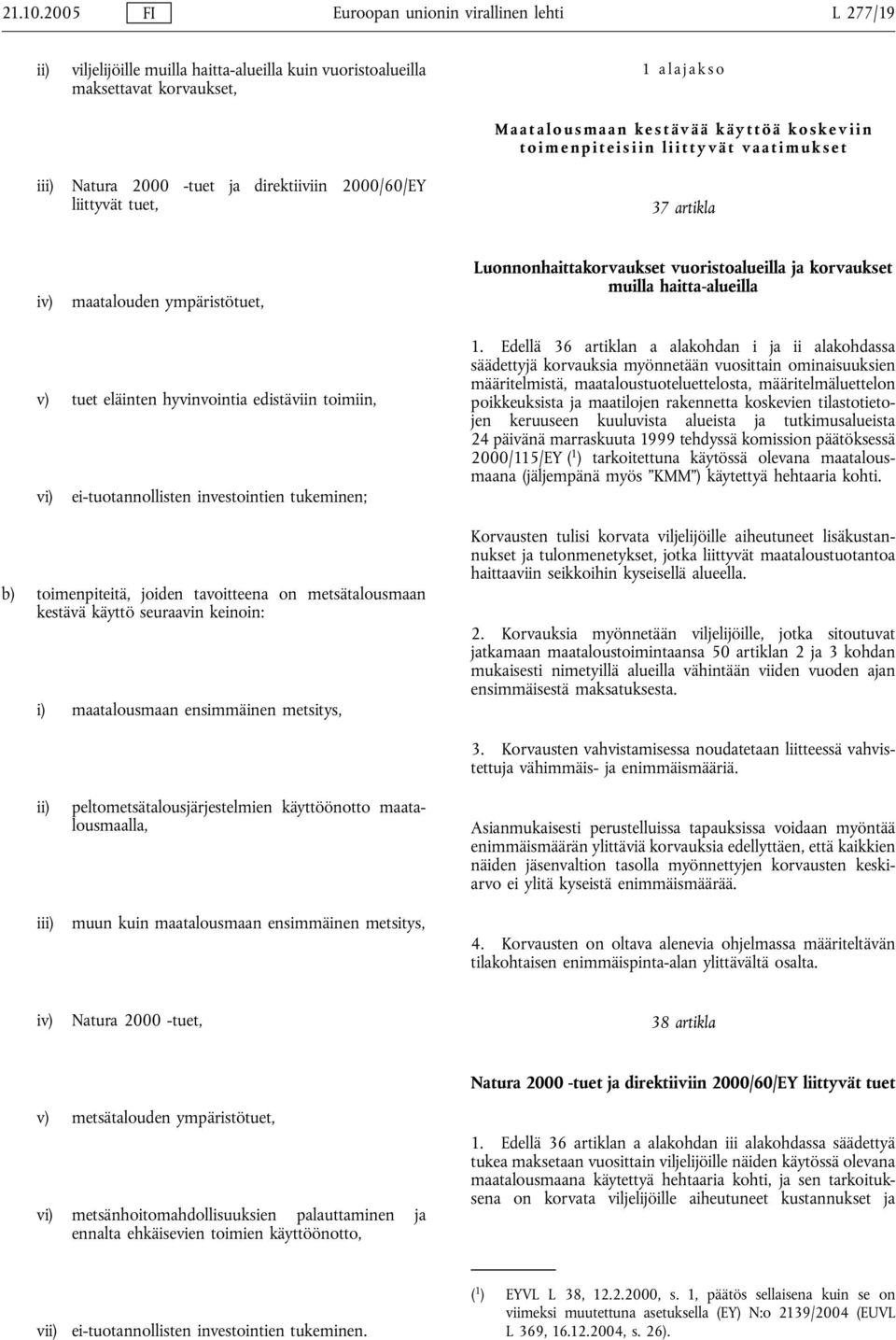 toimenpiteisiin liittyvät vaatimukset iii) Natura 2000 -tuet ja direktiiviin 2000/60/EY liittyvät tuet, 37 artikla iv) maatalouden ympäristötuet, Luonnonhaittakorvaukset vuoristoalueilla ja
