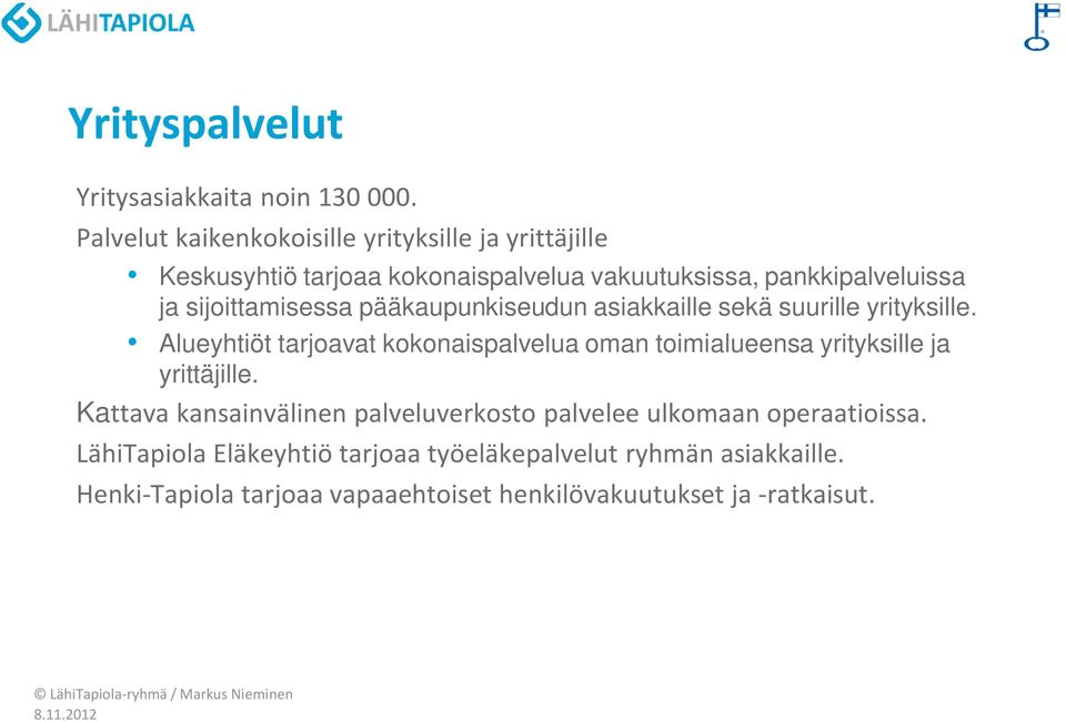 sijoittamisessa pääkaupunkiseudun asiakkaille sekä suurille yrityksille.