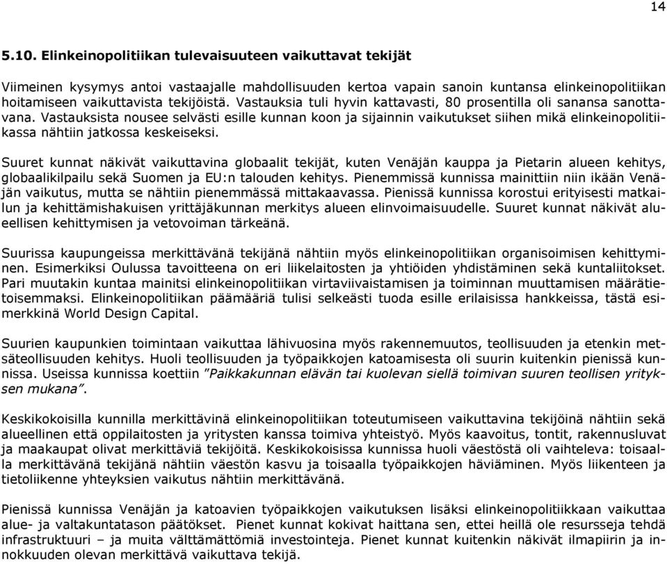 Vastauksia tuli hyvin kattavasti, 80 prosentilla oli sanansa sanottavana.