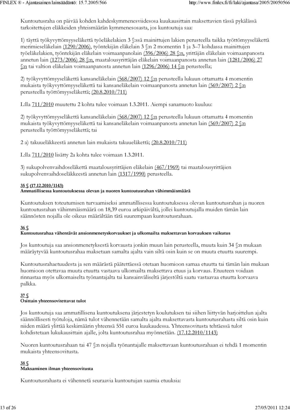 mainittujen työeläkelakien, työntekijän eläkelain voimaanpanolain (396/2006) 28 :n, yrittäjän eläkelain voimaanpanosta annetun lain (1273/2006) 28 :n, maatalousyrittäjän eläkelain voimaanpanosta