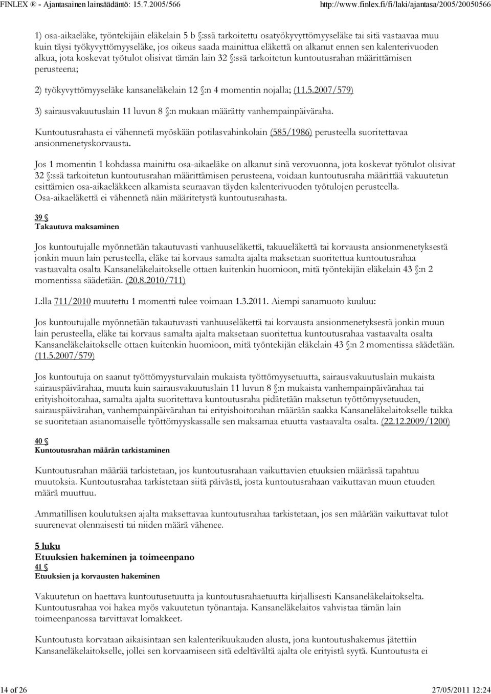 :n 4 momentin nojalla; (11.5.2007/579) 3) sairausvakuutuslain 11 luvun 8 :n mukaan määrätty vanhempainpäiväraha.