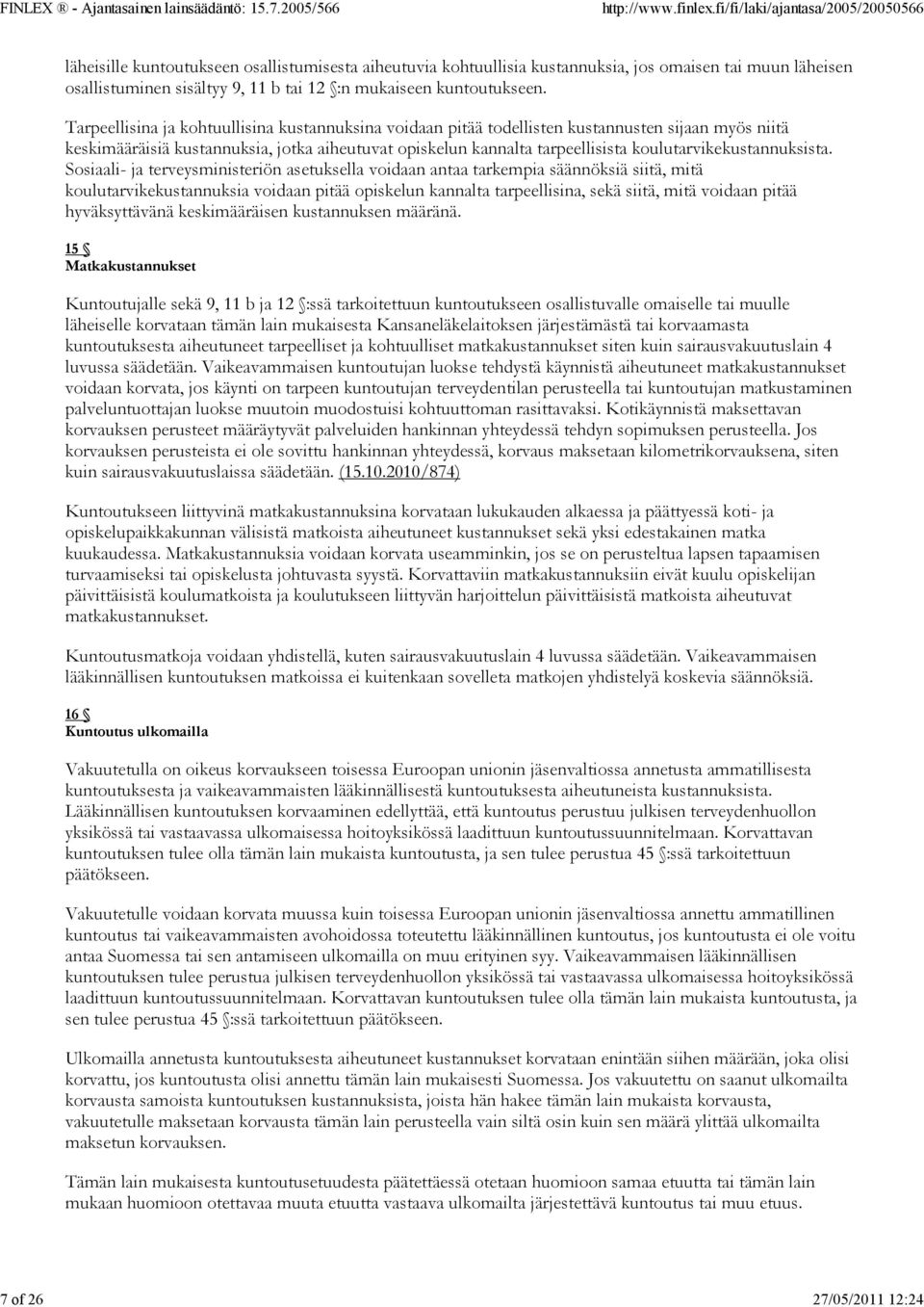 Tarpeellisina ja kohtuullisina kustannuksina voidaan pitää todellisten kustannusten sijaan myös niitä keskimääräisiä kustannuksia, jotka aiheutuvat opiskelun kannalta tarpeellisista