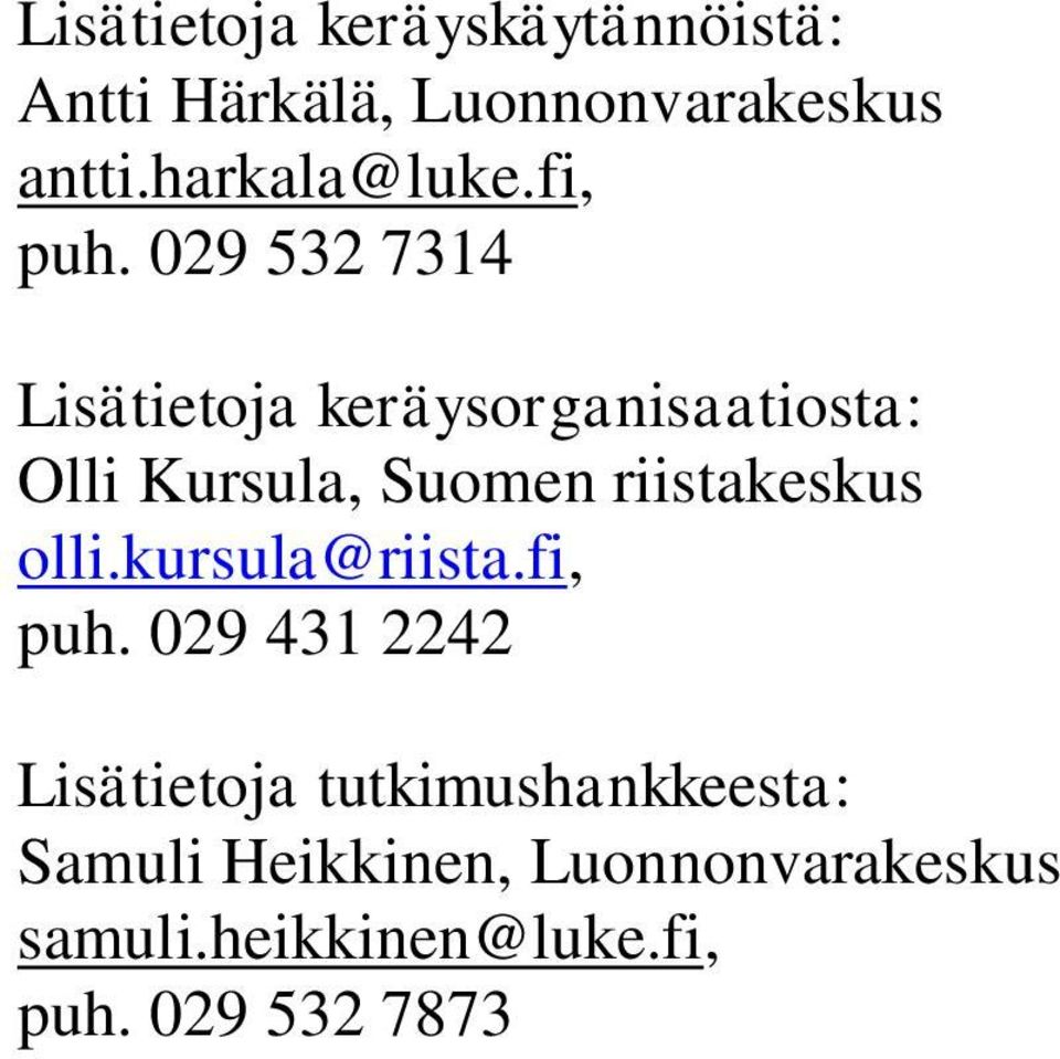 029 532 7314 Lisätietoja keräysorganisaatiosta: Olli Kursula, Suomen riistakeskus
