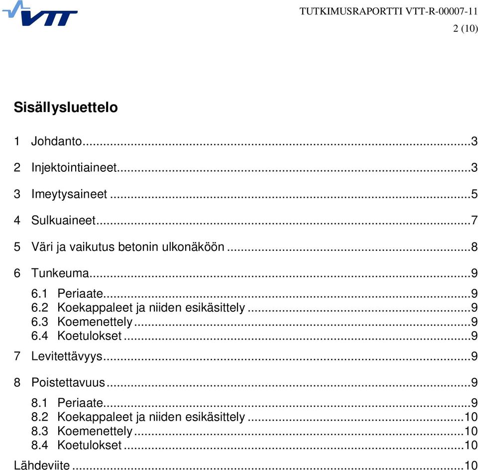 ..9 6.3 Koemenettely...9 6.4 Koetulokset...9 7 Levitettävyys...9 8 Poistettavuus...9 8.1 Periaate...9 8.2 Koekappaleet ja niiden esikäsittely.