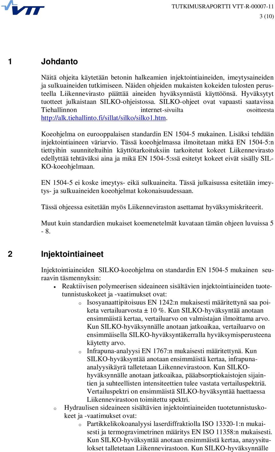 SILKO-ohjeet ovat vapaasti saatavissa Tiehallinnon internet-sivuilta osoitteesta http://alk.tiehallinto.fi/sillat/silko/silko1.htm. Koeohjelma on eurooppalaisen standardin EN 1504-5 mukainen.