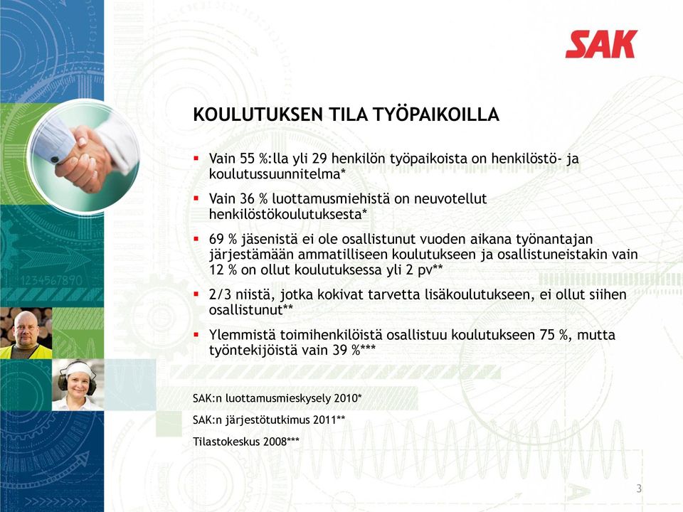 osallistuneistakin vain 12 % on ollut koulutuksessa yli 2 pv** 2/3 niistä, jotka kokivat tarvetta lisäkoulutukseen, ei ollut siihen osallistunut**