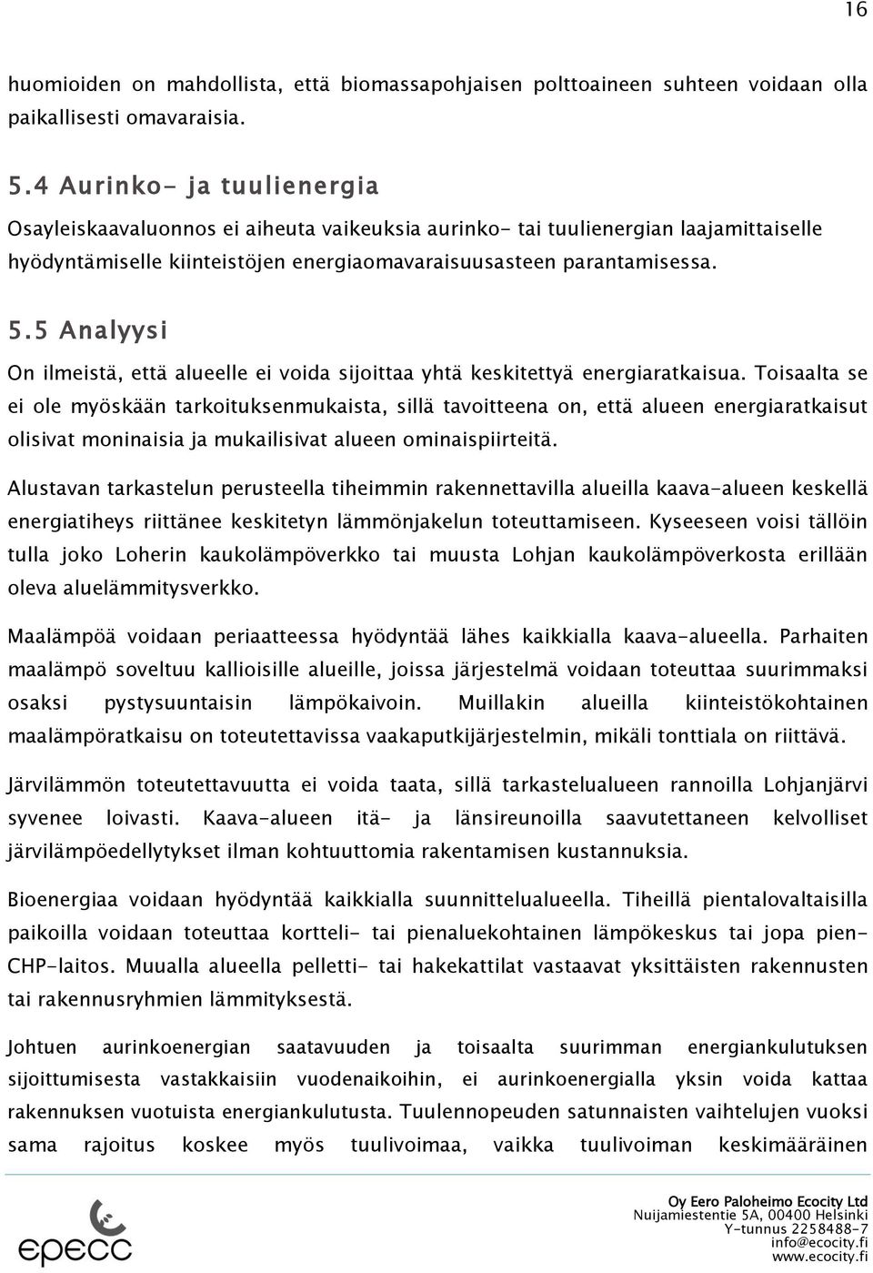 5 Analyysi On ilmeistä, että alueelle ei voida sijoittaa yhtä keskitettyä energiaratkaisua.