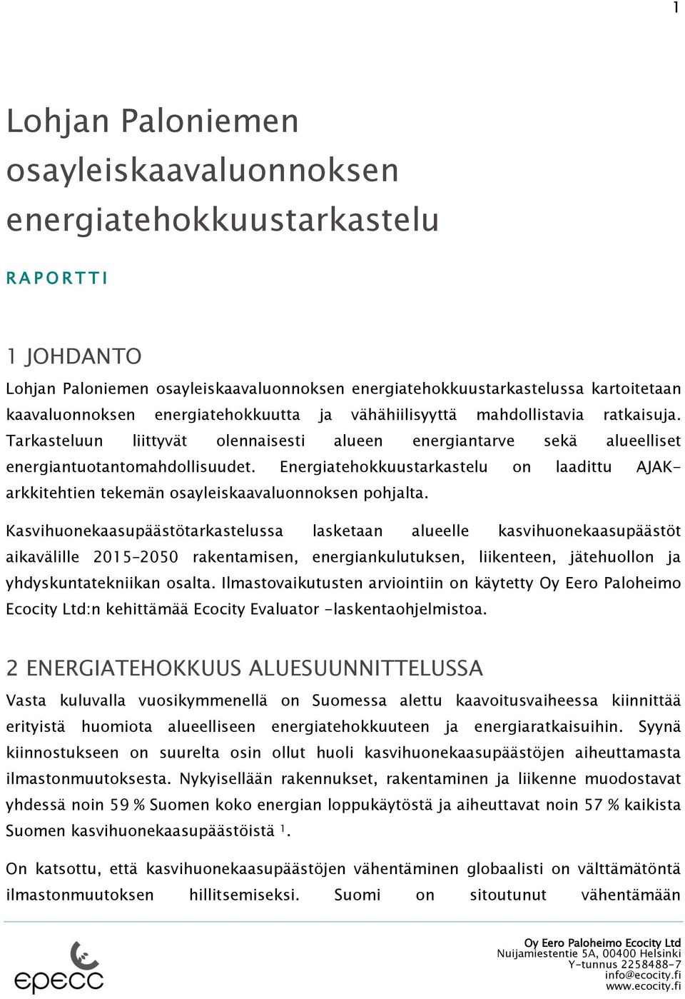 Energiatehokkuustarkastelu on laadittu AJAKarkkitehtien tekemän osayleiskaavaluonnoksen pohjalta.