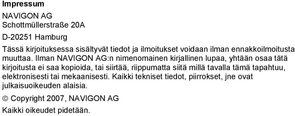 Ilman NAVIGON AG:n nimenomainen kirjallinen lupaa, yhtään osaa tätä kirjoitusta ei saa kopioida, tai siirtää,