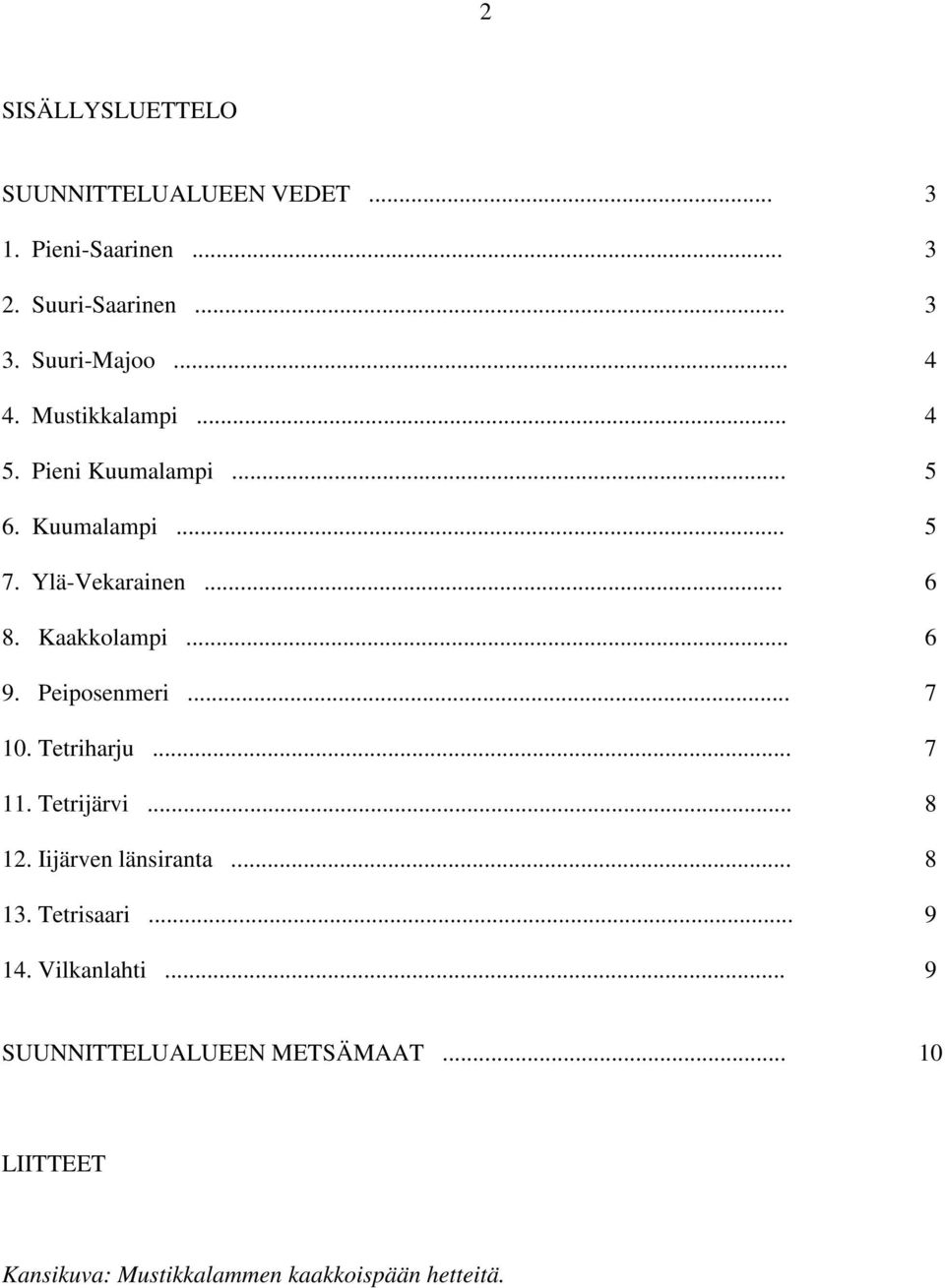 .. 6 9. Peiposenmeri... 7 10. Tetriharju... 7 11. Tetrijärvi... 8 12. Iijärven länsiranta... 8 13. Tetrisaari.