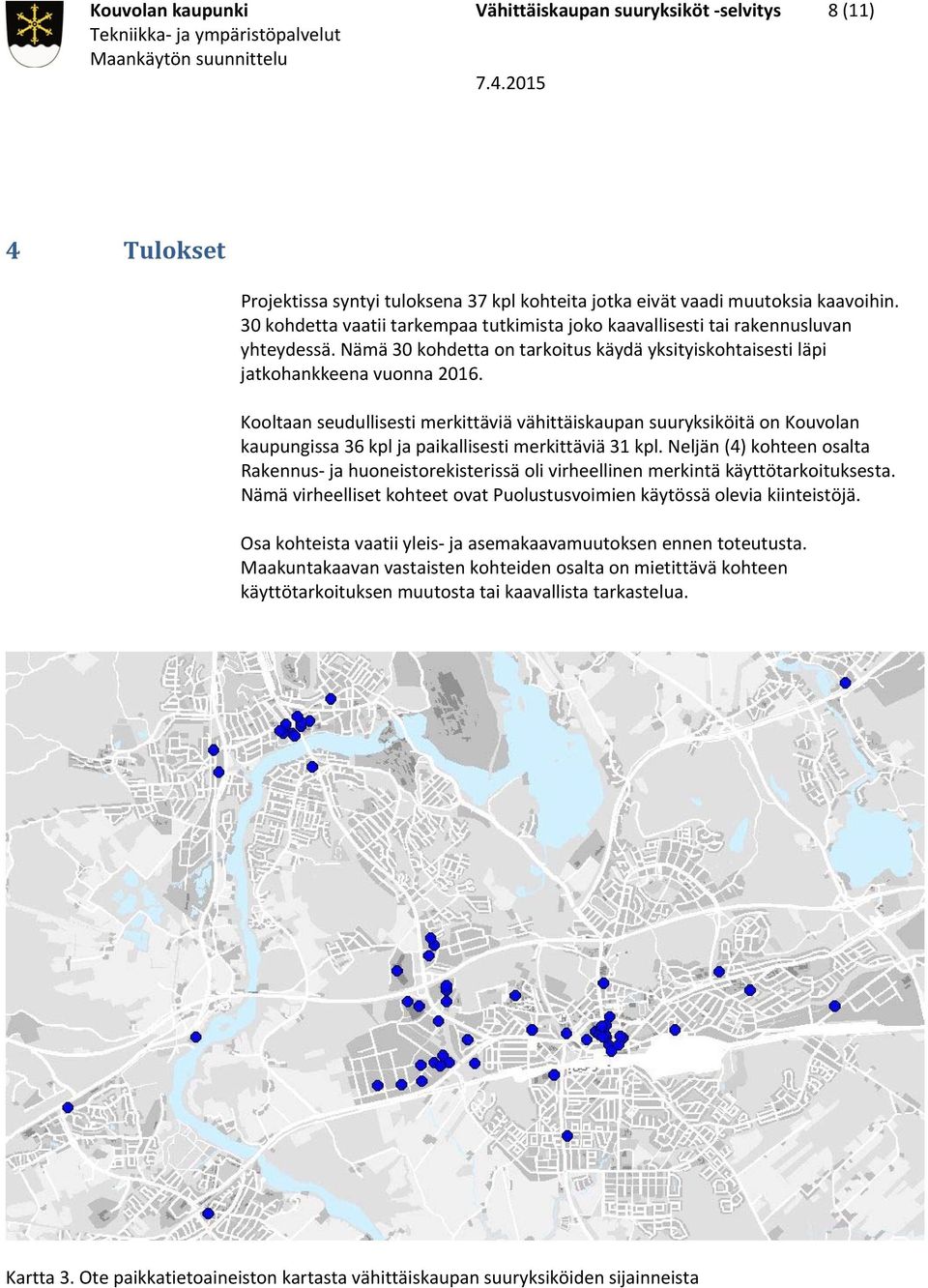 Kooltaan seudullisesti merkittäviä vähittäiskaupan suuryksiköitä on Kouvolan kaupungissa 36 kpl ja paikallisesti merkittäviä 31 kpl.