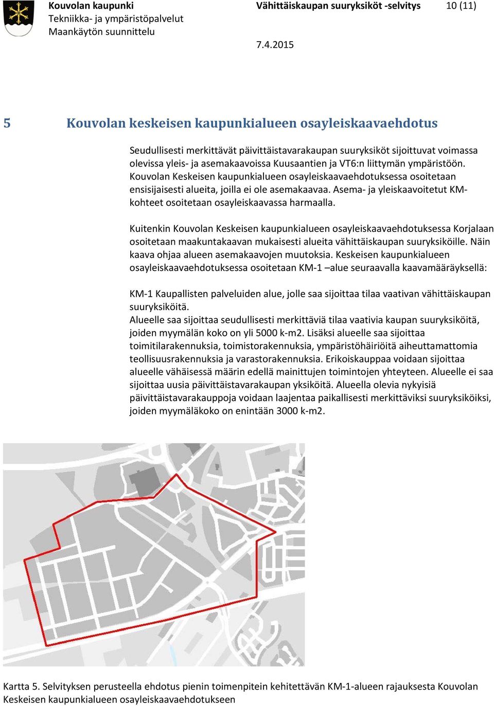 Kouvolan Keskeisen kaupunkialueen osayleiskaavaehdotuksessa osoitetaan ensisijaisesti alueita, joilla ei ole asemakaavaa. Asema ja yleiskaavoitetut KMkohteet osoitetaan osayleiskaavassa harmaalla.