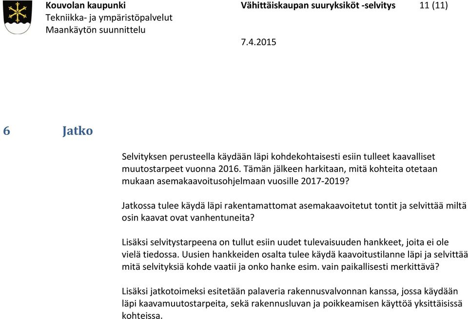 Jatkossa tulee käydä läpi rakentamattomat asemakaavoitetut tontit ja selvittää miltä osin kaavat ovat vanhentuneita?