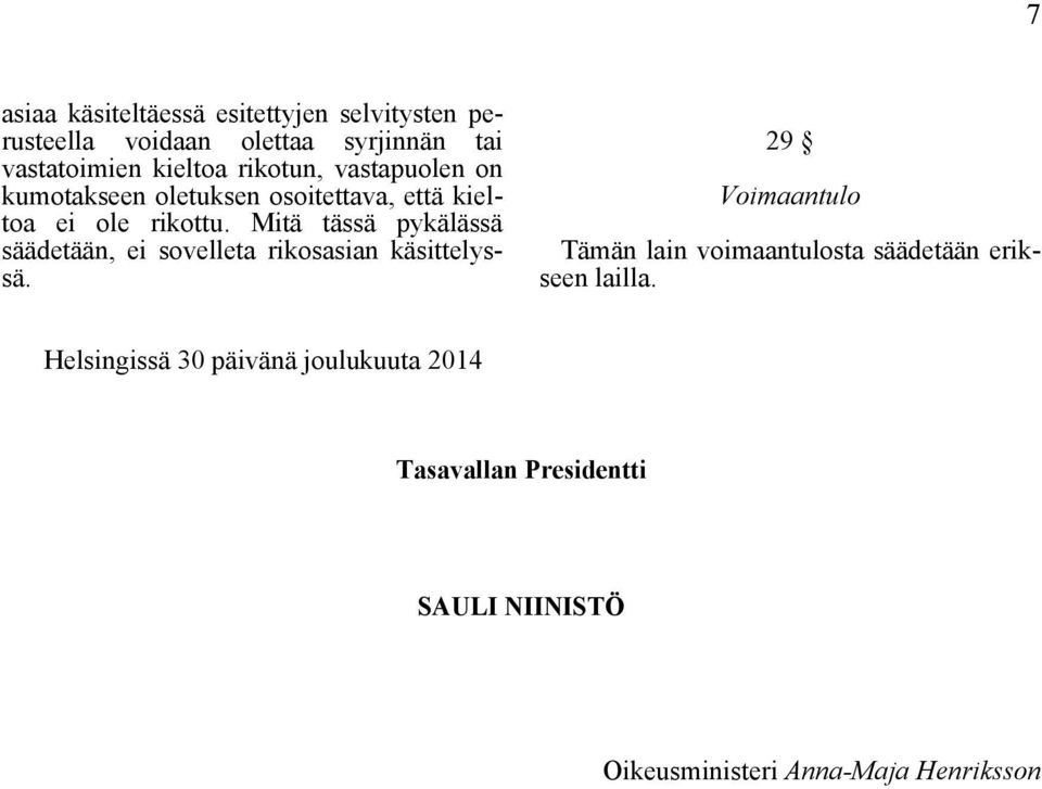 Mitä tässä pykälässä säädetään, ei sovelleta rikosasian käsittelyssä.