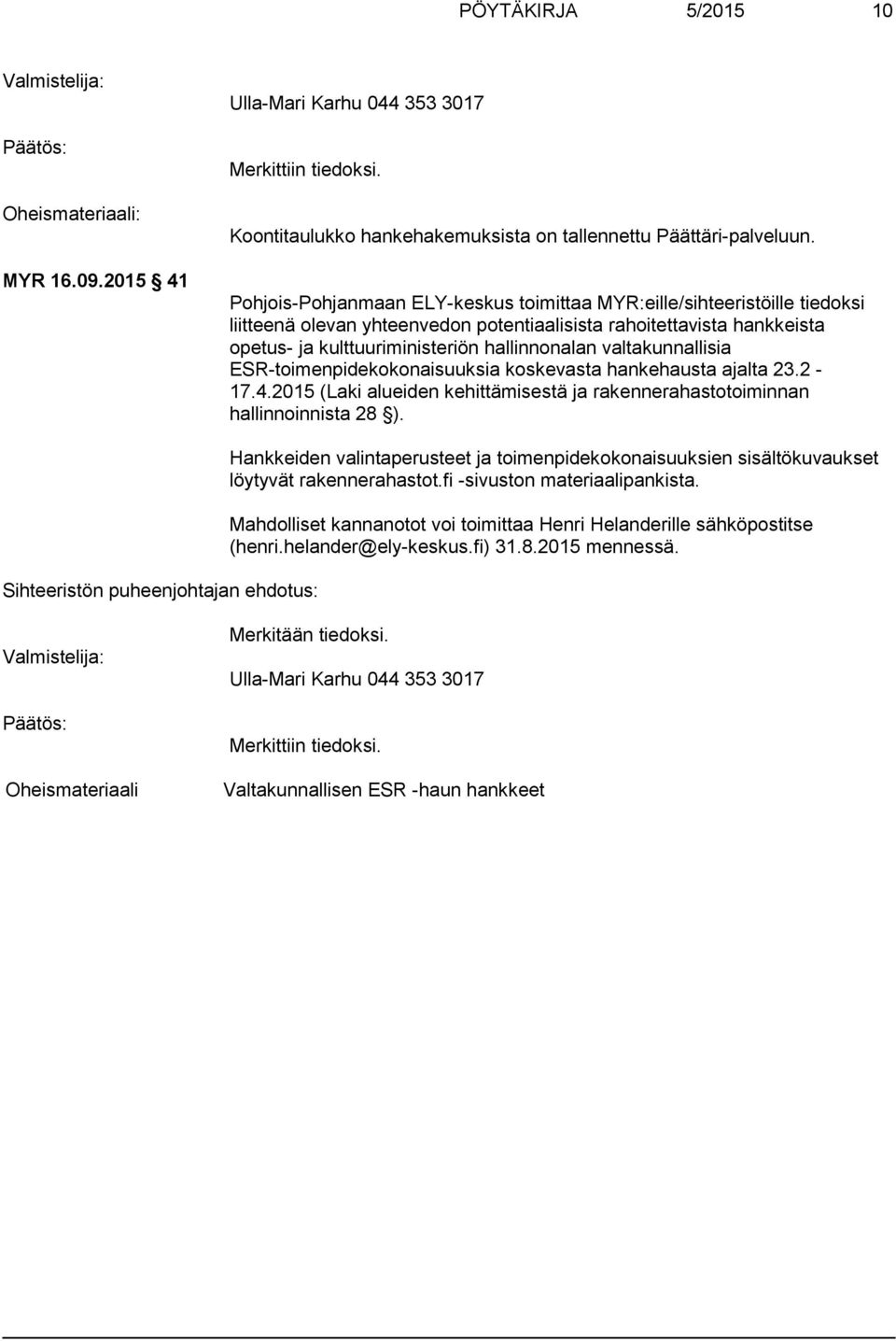 valtakunnallisia ESR-toimenpidekokonaisuuksia koskevasta hankehausta ajalta 23.2-17.4.2015 (Laki alueiden kehittämisestä ja rakennerahastotoiminnan hallinnoinnista 28 ).