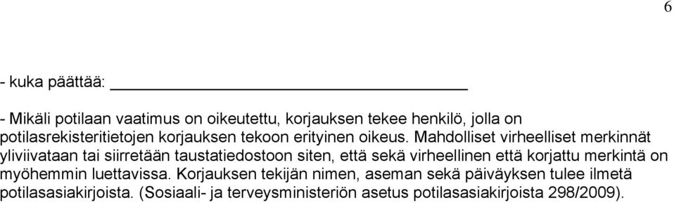 Mahdolliset virheelliset merkinnät yliviivataan tai siirretään taustatiedostoon siten, että sekä virheellinen että