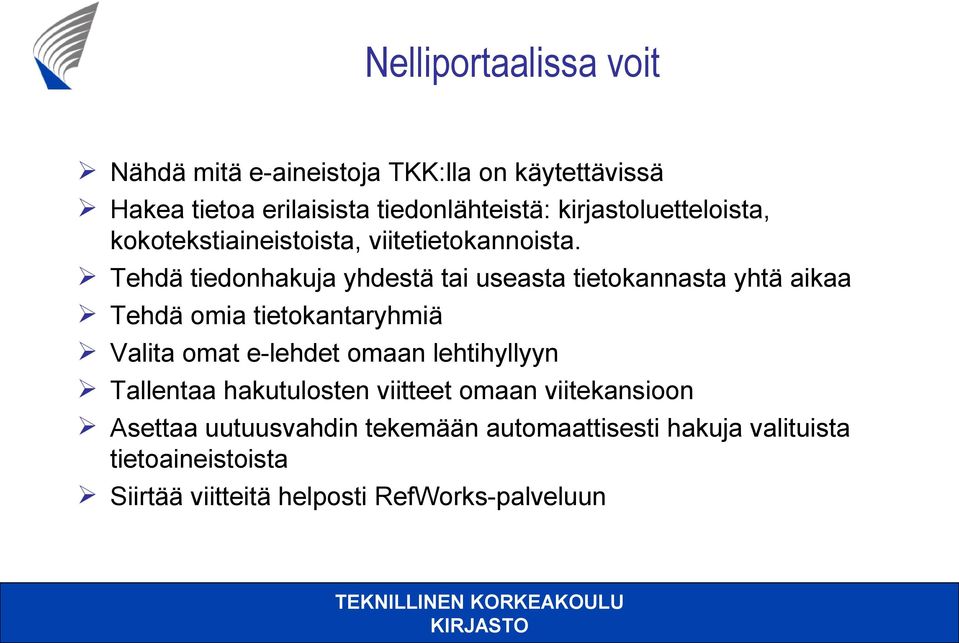 Tehdä tiedonhakuja yhdestä tai useasta tietokannasta yhtä aikaa Tehdä omia tietokantaryhmiä Valita omat e-lehdet omaan