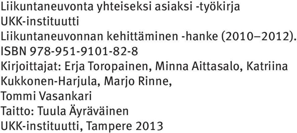 ISBN 978-951-9101-82-8 Kirjoittajat: Erja Toropainen, Minna Aittasalo,