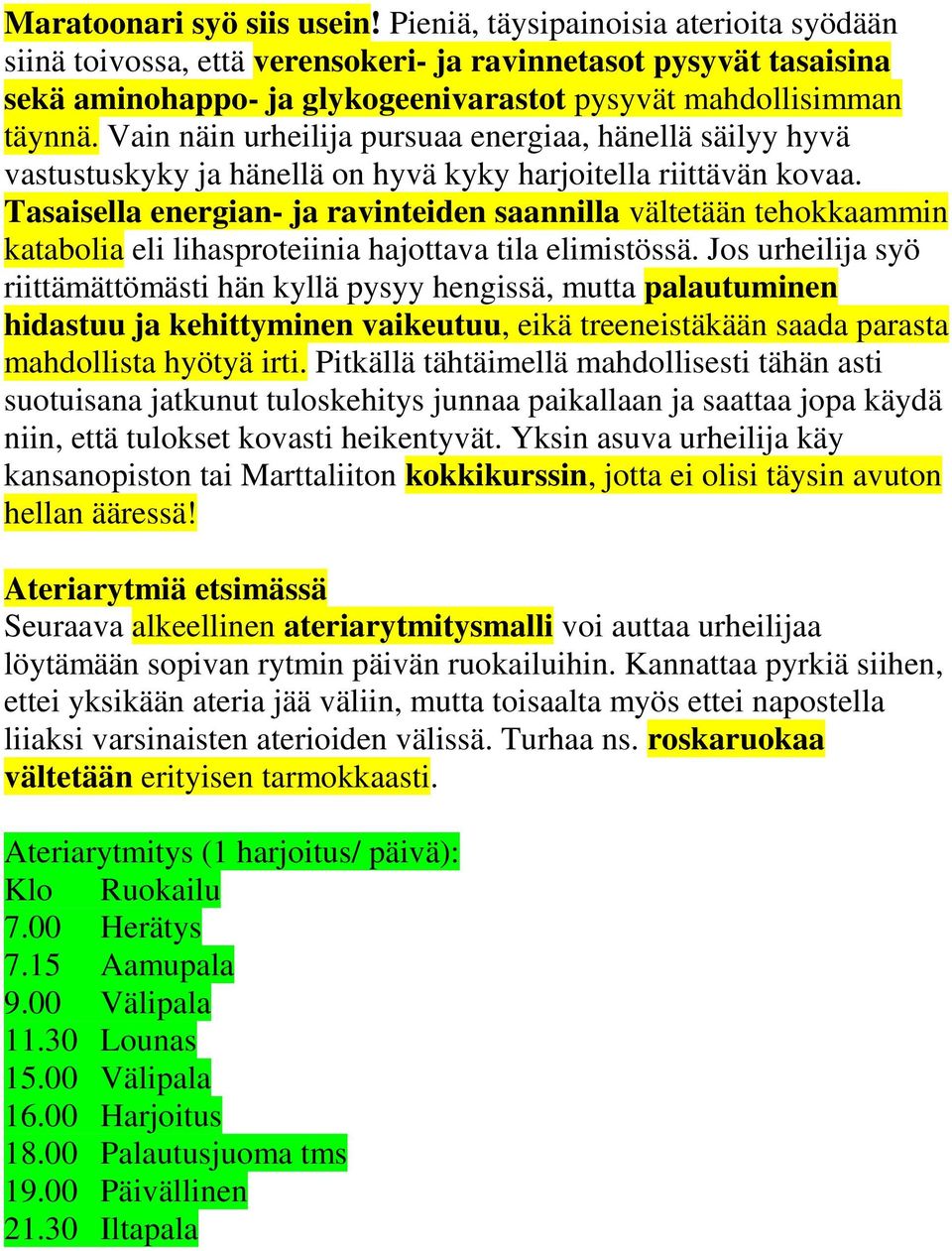 Vain näin urheilija pursuaa energiaa, hänellä säilyy hyvä vastustuskyky ja hänellä on hyvä kyky harjoitella riittävän kovaa.