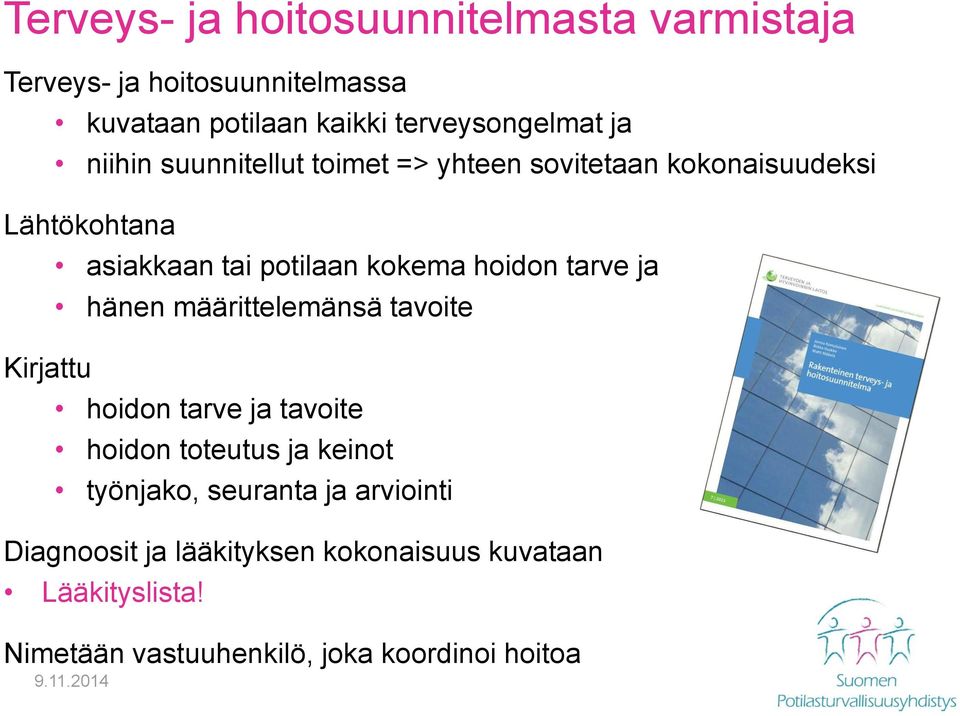 hoidon tarve ja hänen määrittelemänsä tavoite hoidon tarve ja tavoite hoidon toteutus ja keinot työnjako, seuranta ja