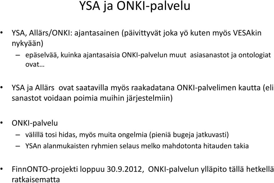 sanastot voidaan poimia muihin järjestelmiin) ONKI-palvelu välillä tosi hidas, myös muita ongelmia (pieniä bugeja jatkuvasti) YSAn