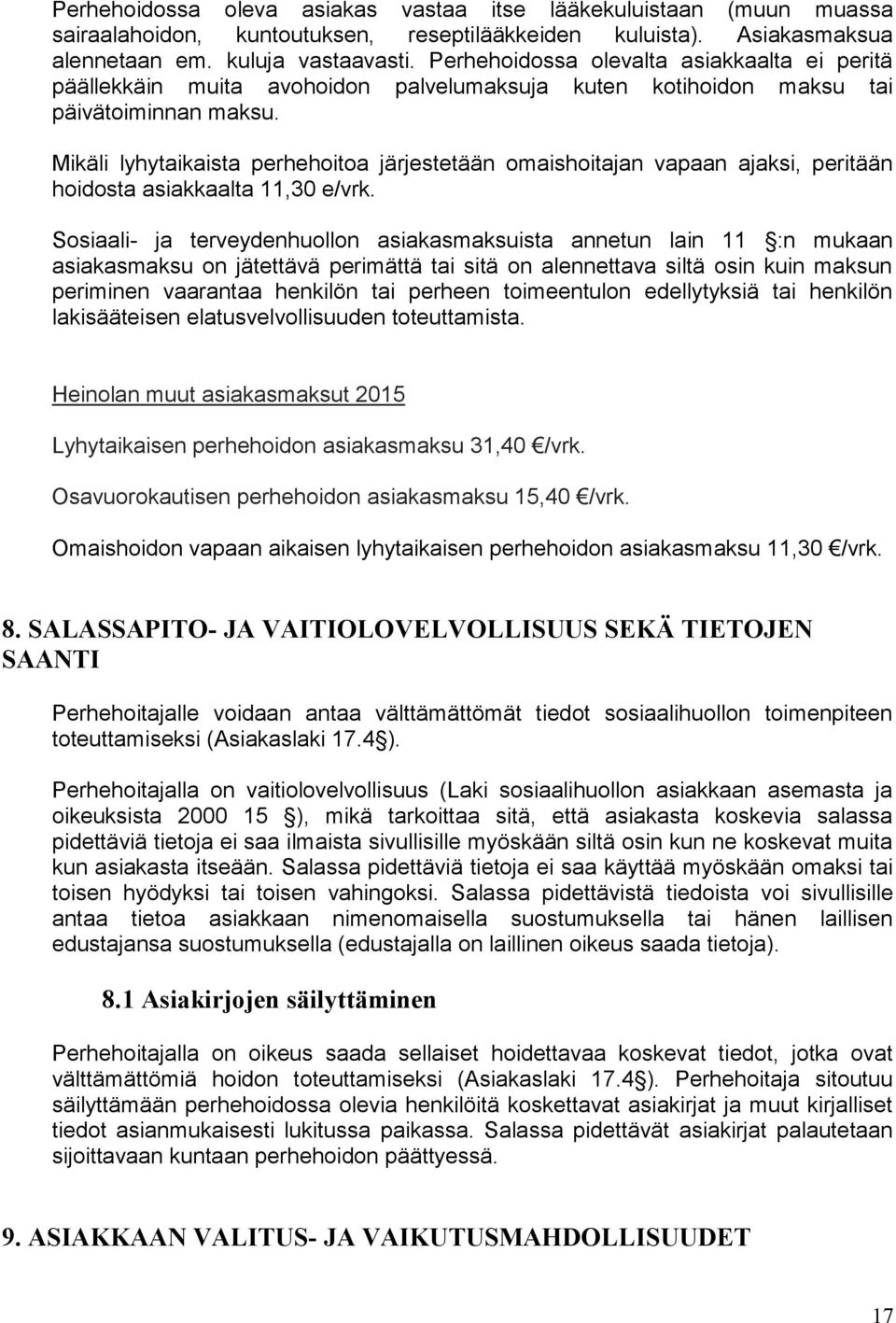 Mikäli lyhytaikaista perhehoitoa järjestetään omaishoitajan vapaan ajaksi, peritään hoidosta asiakkaalta 11,30 e/vrk.