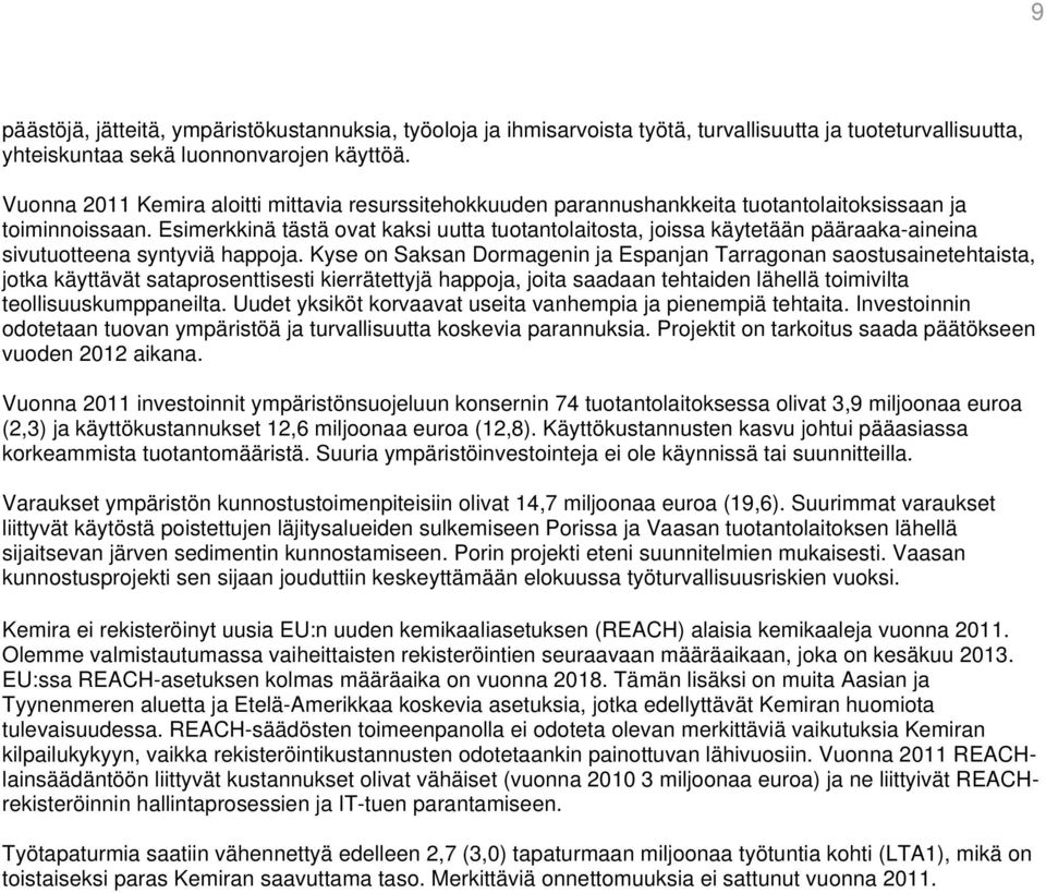 Esimerkkinä tästä ovat kaksi uutta tuotantolaitosta, joissa käytetään pääraaka-aineina sivutuotteena syntyviä happoja.
