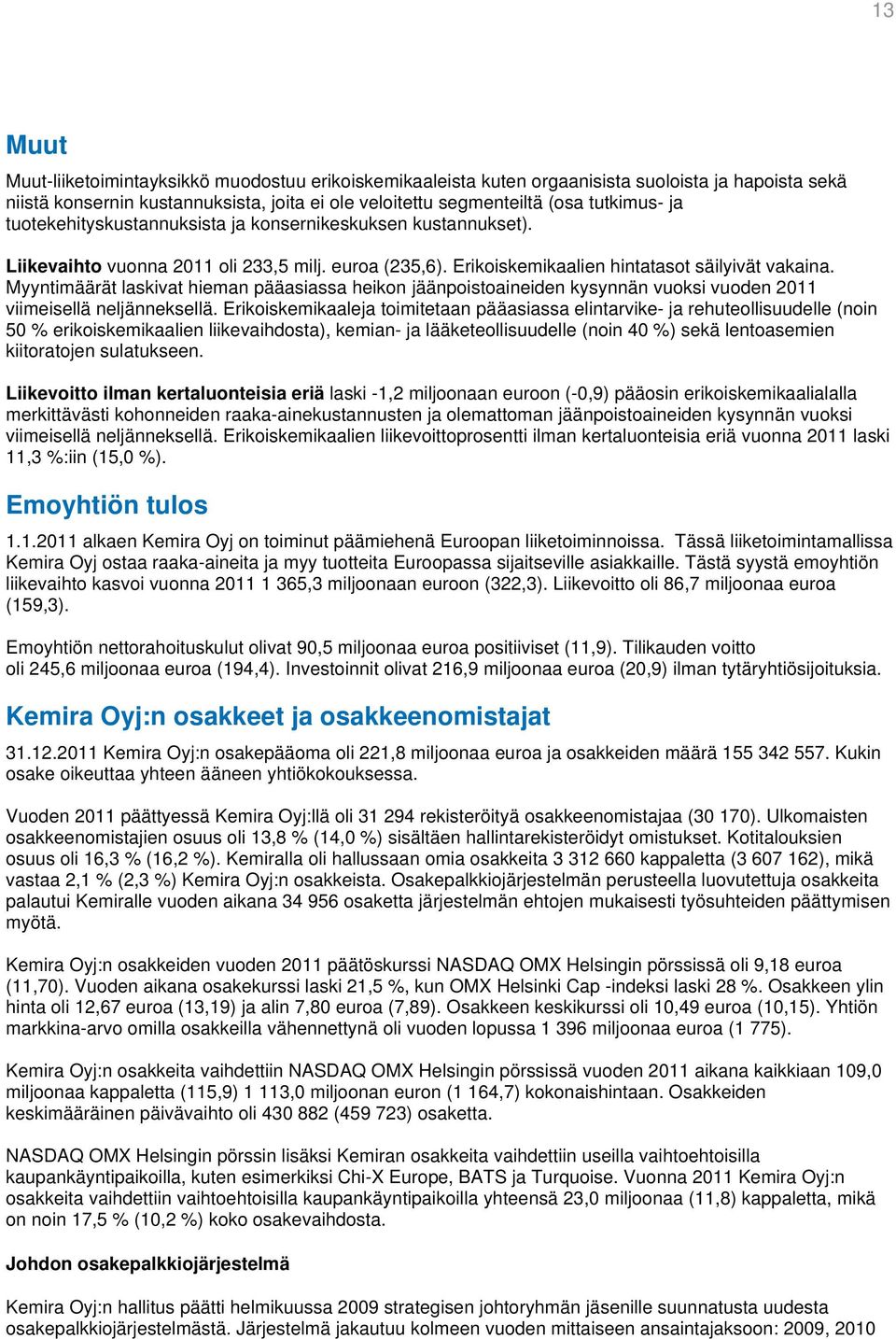 Myyntimäärät laskivat hieman pääasiassa heikon jäänpoistoaineiden kysynnän vuoksi vuoden 2011 viimeisellä neljänneksellä.