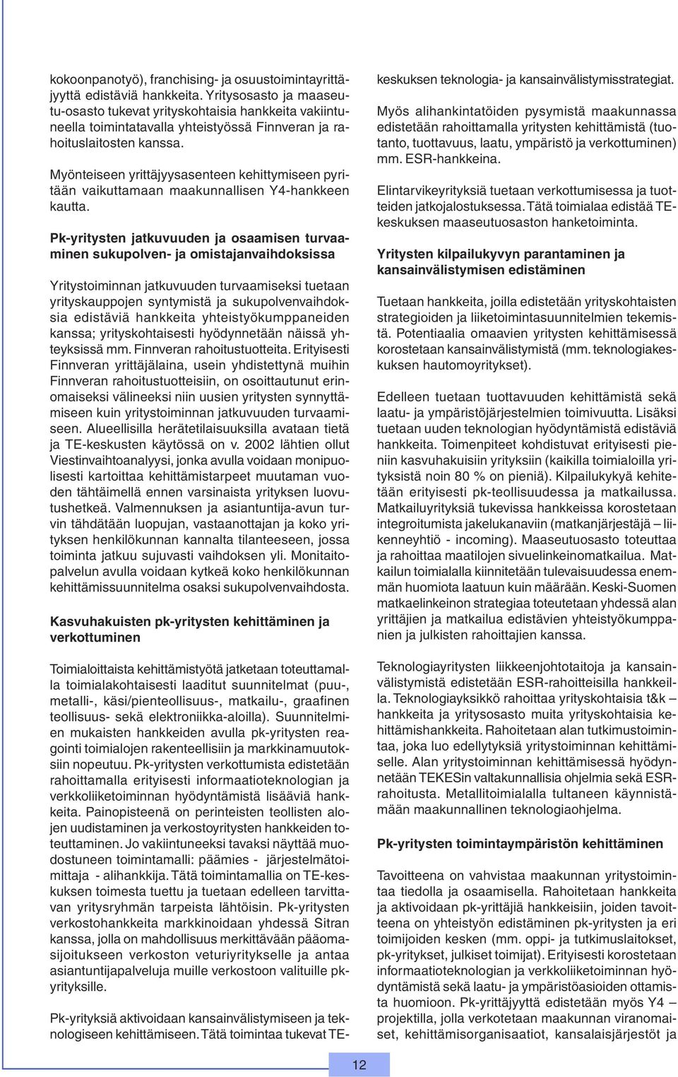 Myönteiseen yrittäjyysasenteen kehittymiseen pyritään vaikuttamaan maakunnallisen Y4-hankkeen kautta.