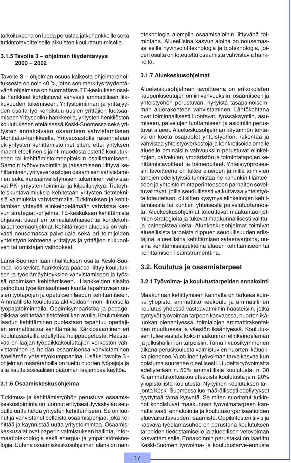 TE-keskuksen osalta hankkeet kohdistuvat vahvasti ammatillisen liikkuvuuden tukemiseen.