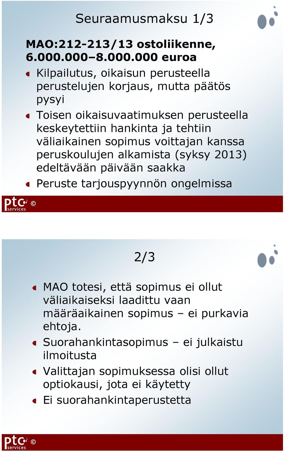 hankinta ja tehtiin väliaikainen sopimus voittajan kanssa peruskoulujen alkamista (syksy 2013) edeltävään päivään saakka Peruste tarjouspyynnön