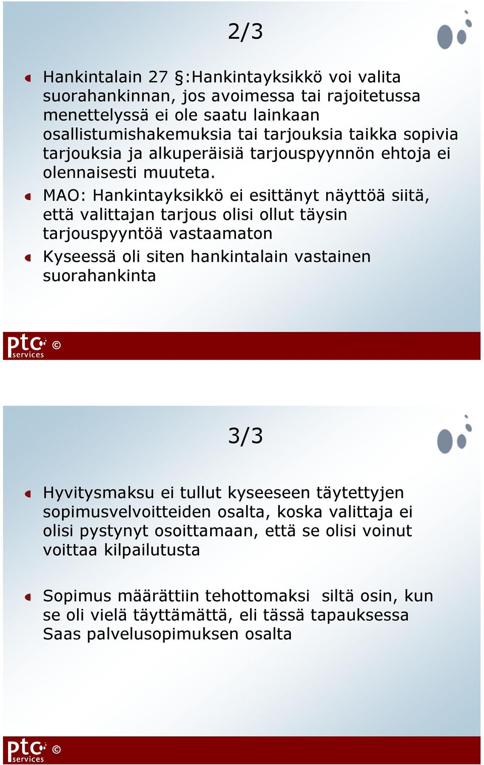 MAO: Hankintayksikkö ei esittänyt näyttöä siitä, että valittajan tarjous olisi ollut täysin tarjouspyyntöä vastaamaton Kyseessä oli siten hankintalain vastainen suorahankinta 3/3