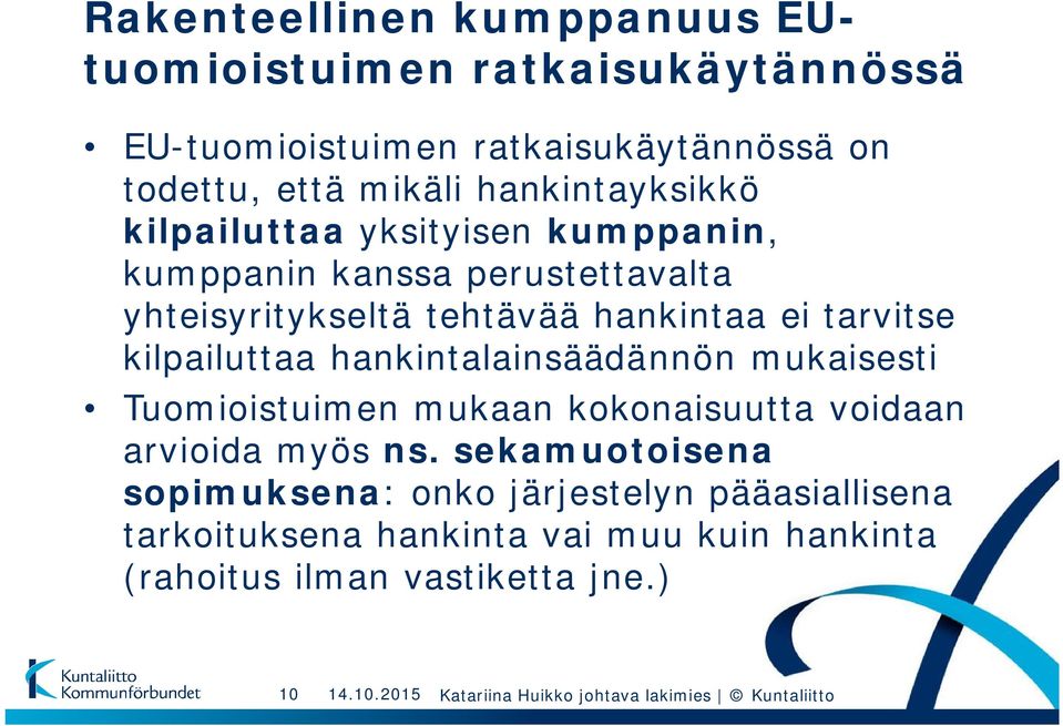 tarvitse kilpailuttaa hankintalainsäädännön mukaisesti Tuomioistuimen mukaan kokonaisuutta voidaan arvioida myös ns.