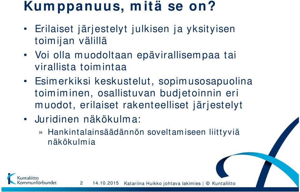 epävirallisempaa tai virallista toimintaa Esimerkiksi keskustelut, sopimusosapuolina