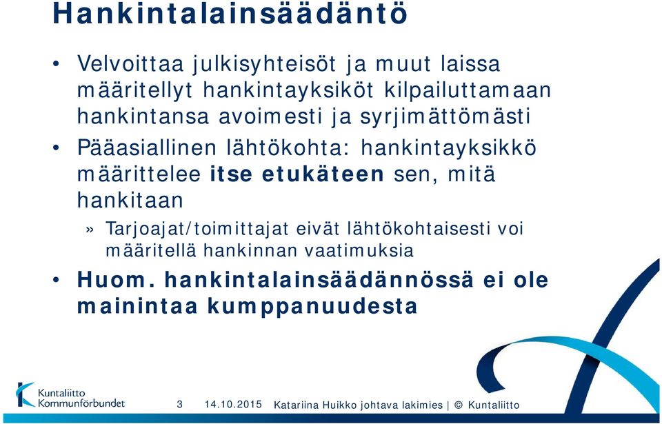 hankintayksikkö määrittelee itse etukäteen sen, mitä hankitaan» Tarjoajat/toimittajat eivät