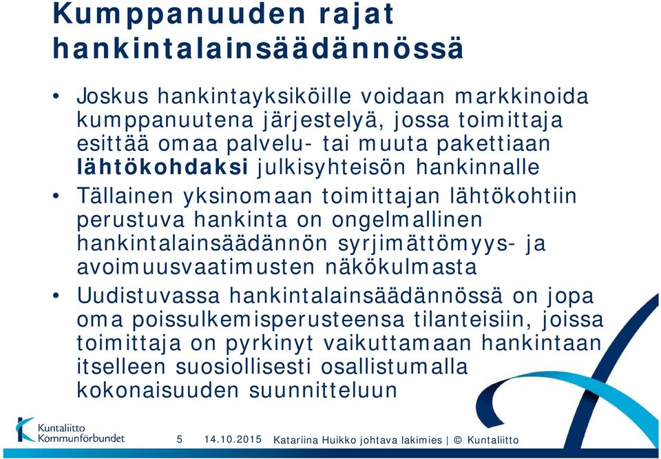 ongelmallinen hankintalainsäädännön syrjimättömyys- ja avoimuusvaatimusten näkökulmasta Uudistuvassa hankintalainsäädännössä on jopa oma