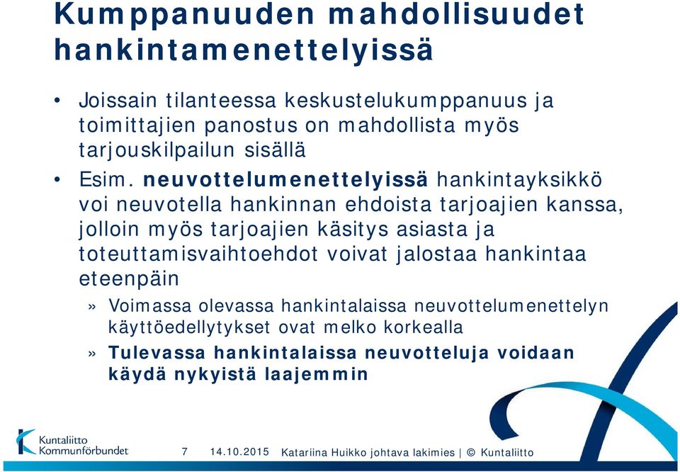 neuvottelumenettelyissä hankintayksikkö voi neuvotella hankinnan ehdoista tarjoajien kanssa, jolloin myös tarjoajien käsitys asiasta